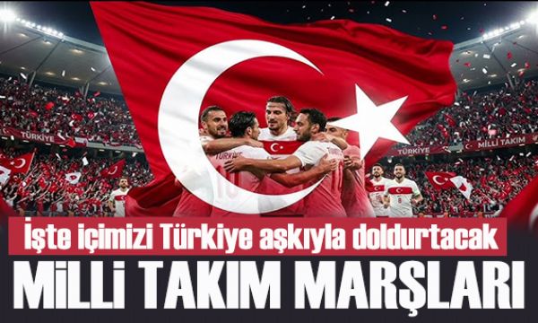 İşte içimizi Türkiye aşkıyla doldurtacak Milli Takım marşları...