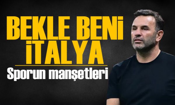 Bekle beni İtalya! Spor basını bugün ne yazdı? (17 Şubat) 