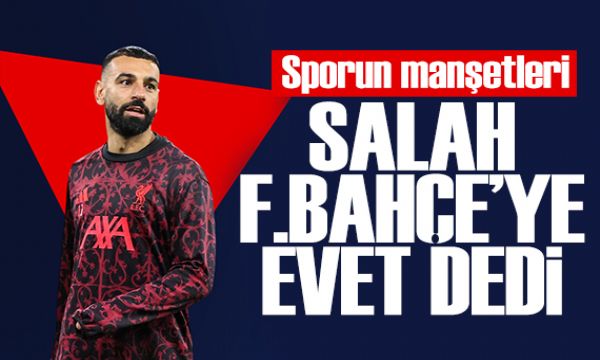 Salah, Fenerbahçe'ye 'Evet' dedi! Spor basını bugün ne yazdı? (25 Mayıs)