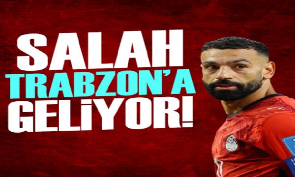 Salah Trabzon'a geliyor | Spor manşetleri