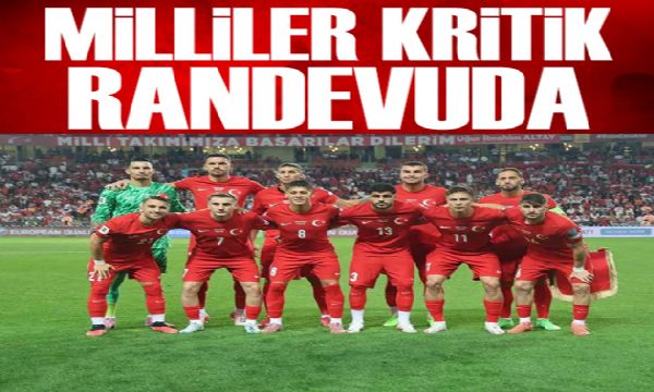 Milliler kritik randevuda