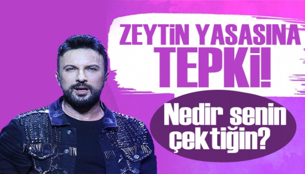 Tarkan, TBMM'den geçen zeytinlik yasasına tepki gösterdi
