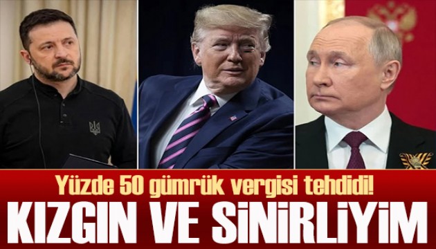 Trump: Putin'e kızgın ve sinirliyim! Ateşkes olmazsa...