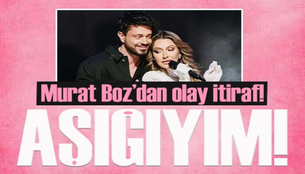 Murat Boz'dan olay itiraf: Hadise'nin aşığıyım