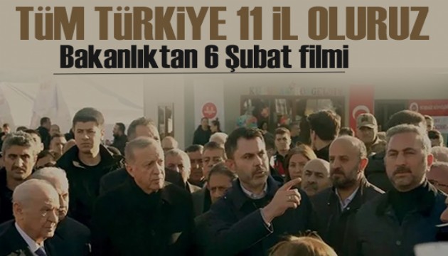 Bakanlıktan 6 Şubat filmi: “Doğarız küllerimizden bir oluruz; gerekirse tüm Türkiye 11 il oluruz”