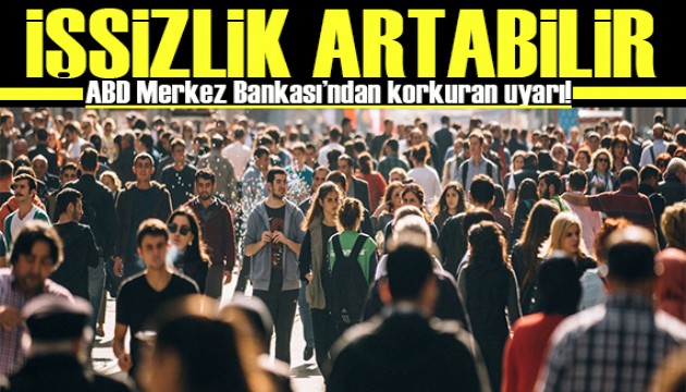 ABD Merkez Bankansı'ndan korkutan işsizlik uyarısı!