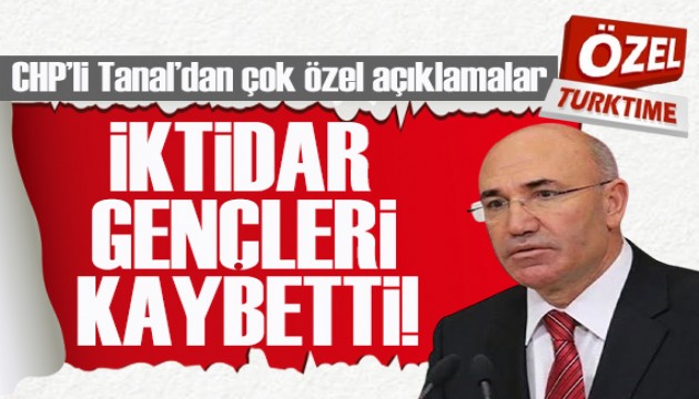 CHP'li Tanal'dan Turktime'a özel röportaj! İktidar gençleri kaybetti