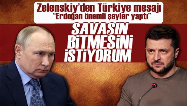 Zelenskiy’den Türkiye mesajı: Erdoğan önemli şeyler yaptı