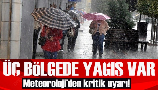 Meteoroloji'den kritik uyarı: Üç bölgede yağış var