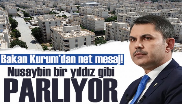 Bakan Kurum: Nusaybin bir yıldız gibi parlıyor