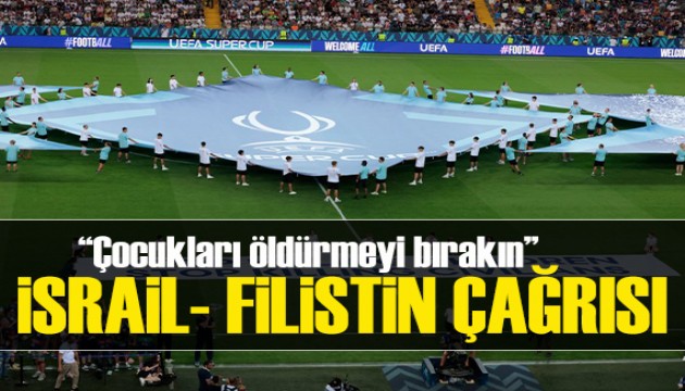UEFA'dan Süper Kupa maçında İsrail-Filistin çağrısı!