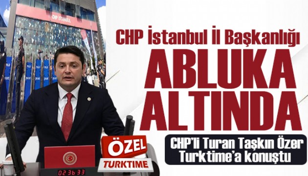 CHP'li Turan Taşkın Özer: CHP İstanbul İl Başkanlığı abluka altında