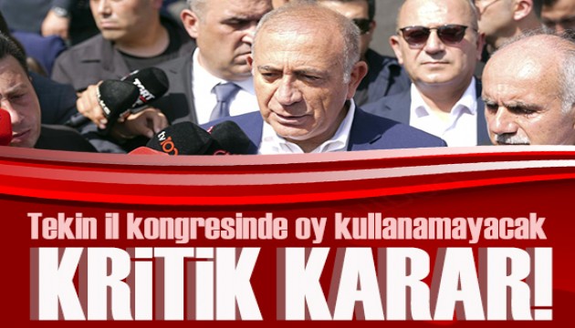 Gürsel Tekin il kongresinde oy kullanamayacak
