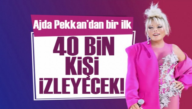 Ajda Pekkan'dan bir ilk! 4O bin kişi izleyecek
