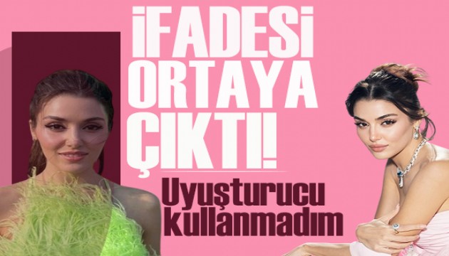 Hande Erçel'in savcılık ifadesi ortaya çıktı! Uyuşturucu kullanmadım
