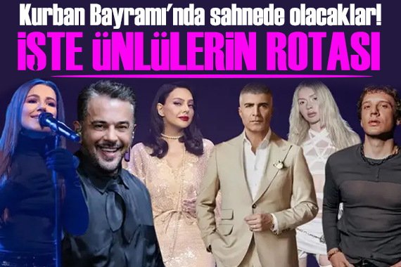Kurban Bayramı'nda kim nerede sahneye çıkacak: İşte ünlülerin rotası
