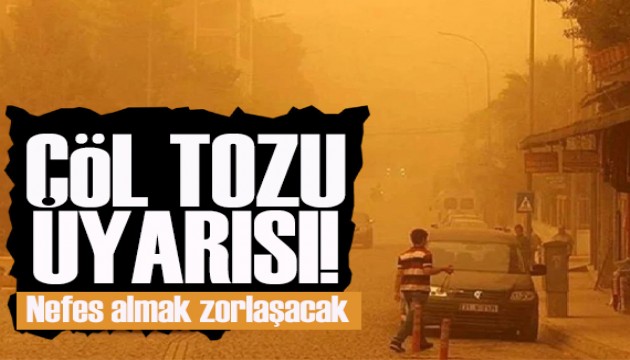Meteoroloji'den çöl tozu uyarısı! Nefes almak zorlaşacak