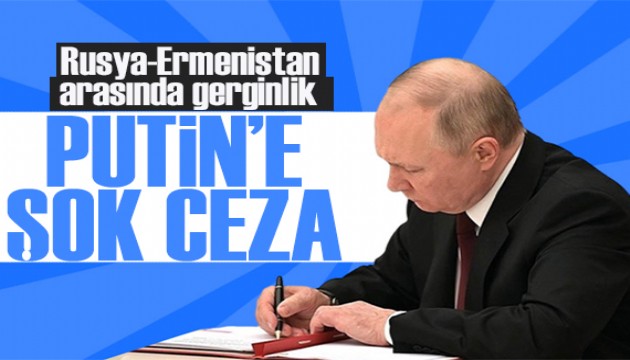 Putin'e şok ceza! Rusya ve Ermenistan arasında gerginlik