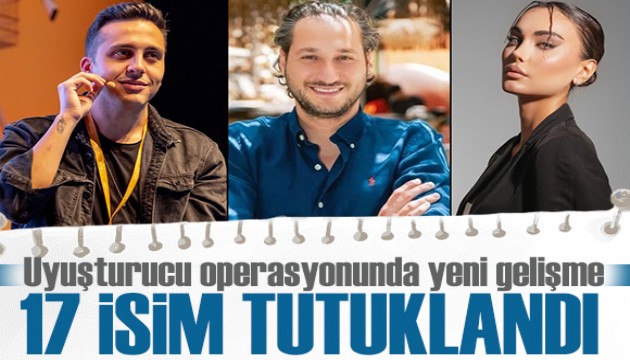 Aralarında ünlülerde var! Uyuşturucu operasyonunda 17 kişi tutuklandı