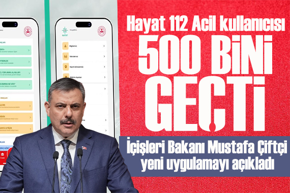 İçişleri Bakanı Mustafa Çiftçi duyurdu: Hayat 112 Acil kullanıcısı 500 bini geçti
