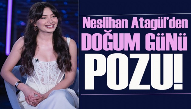 Neslihan Atagül'den Asuman Doğulu'ya: Doğum günün kutlu olsun canım benim