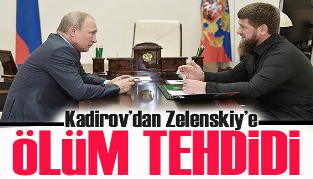 Kadirov'dan Zelenskiy'e ölüm tehdidi