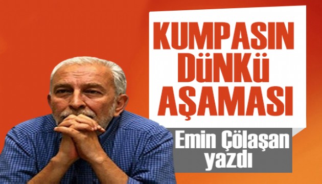 Emin Çölaşan yazdı: Kumpasın dünkü aşaması