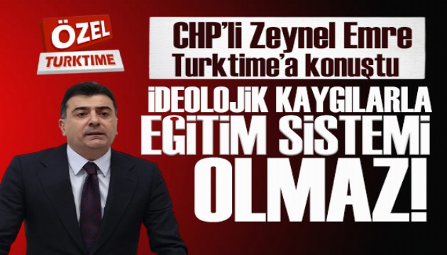 CHP'li Zeynel Emre: İdeolojik kaygılarla eğitim sistemi olmaz