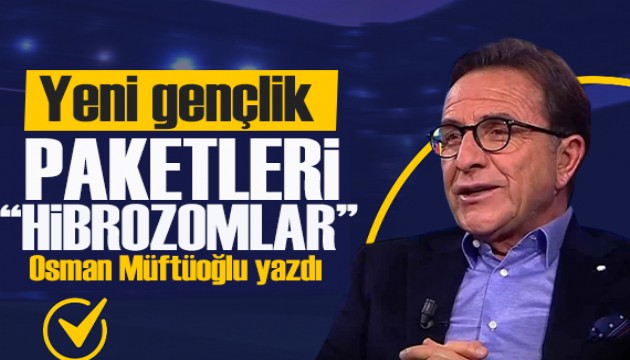 Osman Müftüoğlu yazdı: Yeni gençlik paketleri! Hibrozomlar