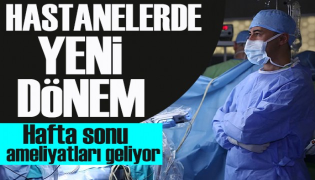 Hastanelerde yeni dönem: Hafta sonu ameliyatları geliyor