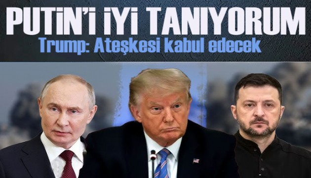 Trump: Putin'i iyi tanıyorum! Onların ölmesini istemiyorum!