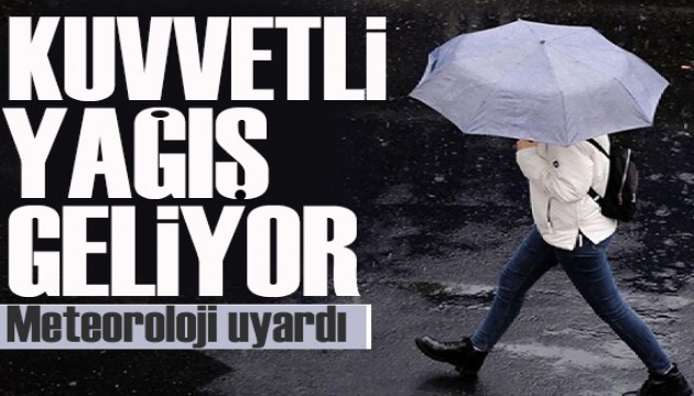 Meteoroloji'den uyarı: Kuvvetli sağanak bekleniyor