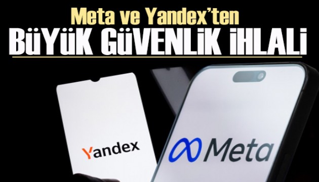 Meta ve Yandex'ten dev ihlal: Güvenlik duvarı aşıldı