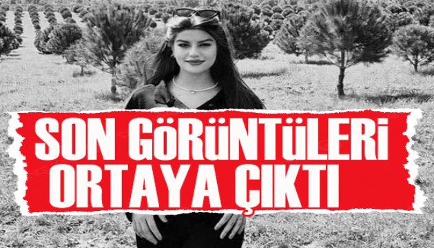 Ayşe Tokyaz'ın katiliyle son görüntüleri ortaya çıktı