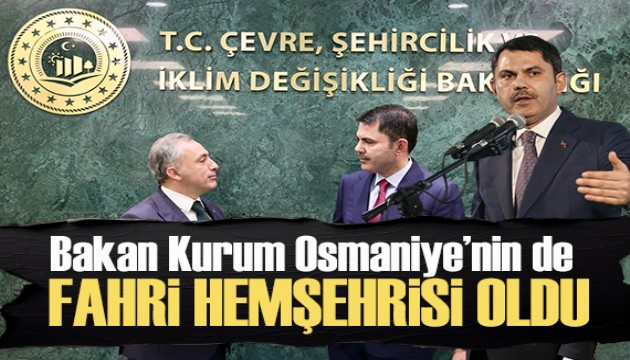 Bakan Kurum, Osmaniye'nin de Fahri hemşehrisi oldu