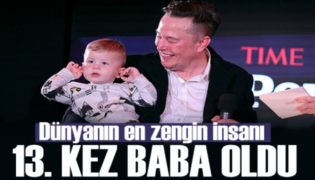 Dünyanın en zengin insanı Elon Musk 13. kez baba oldu