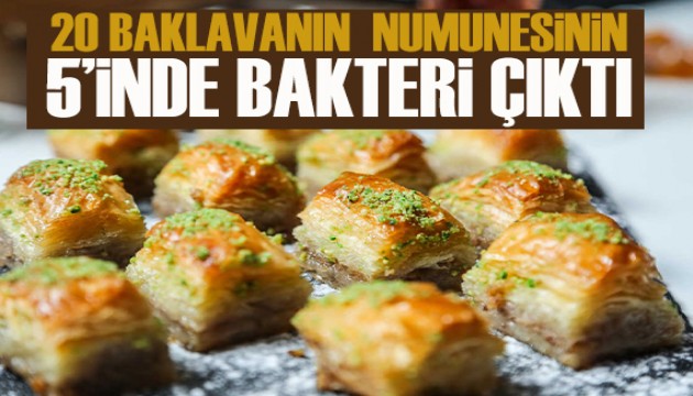 20 baklavanın numunesinin 5'inde bakteri çıktı