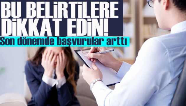 Bu belirtilere mutlaka dikkat edin! Son dönemde başvurular arttı