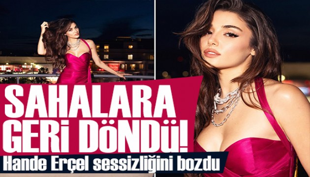 Hande Erçel, uzun bir aradan sonra sosyal medyadan paylaşım yaptı!