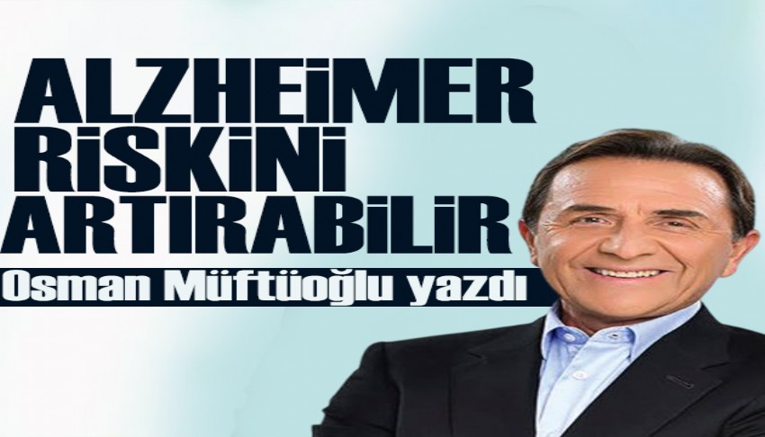 Osman Müftüoğlu yazdı: Diyabet Alzheimer riskini artırabilir