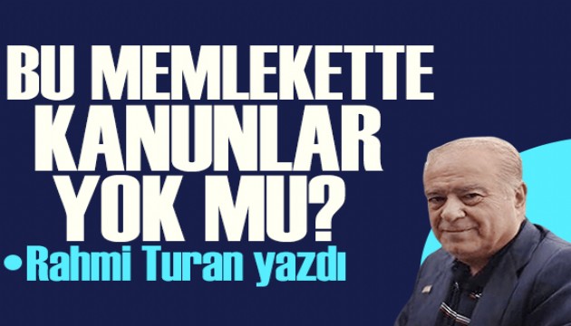 Rahmi Turan yazdı: “Rezalet” sözü bile çok hafif kalır!
