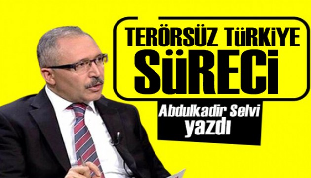 Abdulkadir Selvi yazdı:  Terörsüz Türkiye'ye bir adım daha yaklaşıldı