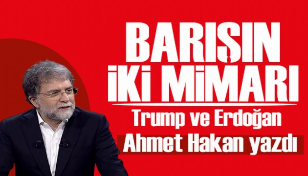 Ahmet Hakan yazdı: Barışın iki mimarı! Trump ve Erdoğan