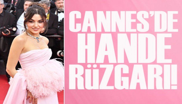 Hande Erçel Cannes kırmızı halısında!