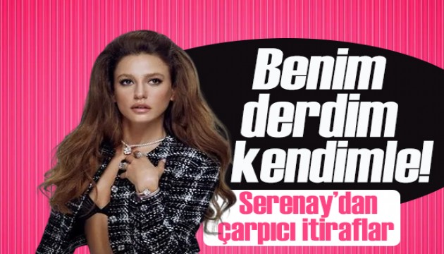 Serenay Sarıkaya: Benim derdim kendimle