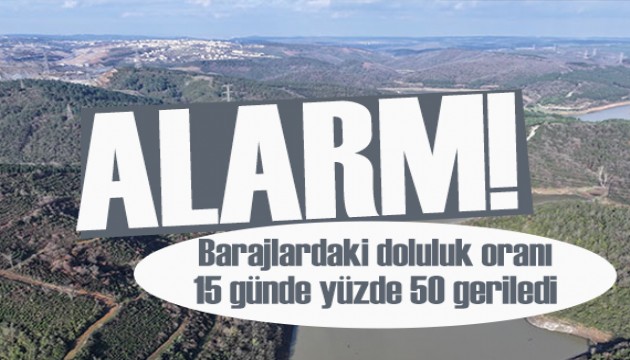 İstanbul barajlarında alarm: Doluluk oranı 15 günde yüzde 50'ye geriledi