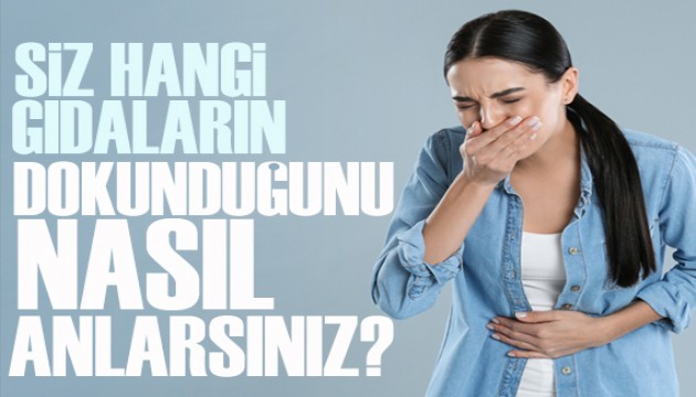 Size hangi gıdaların dokunduğunu nasıl anlarsınız?