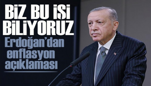 Erdoğan'dan enflasyon açıklaması: Biz bu işi biliyoruz