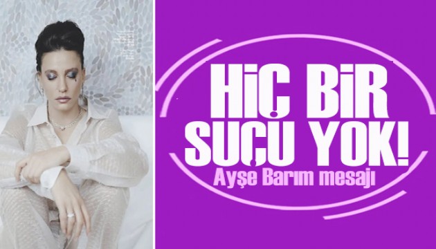 Serenay Sarıkaya'dan 'Ayşe Barım' mesajı: Hiçbir suçu yok