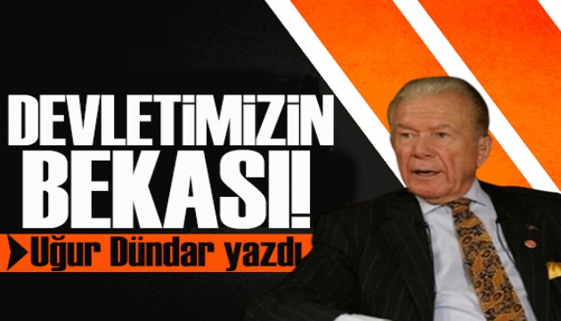 Uğur Dündar yazdı: Üniter devlet yapımızın bekası!